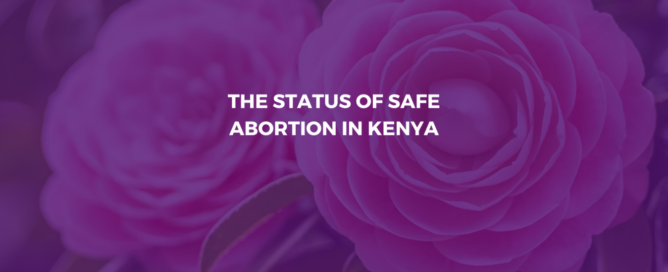 THE STATUS OF SAFE ABORTION IN KENYA